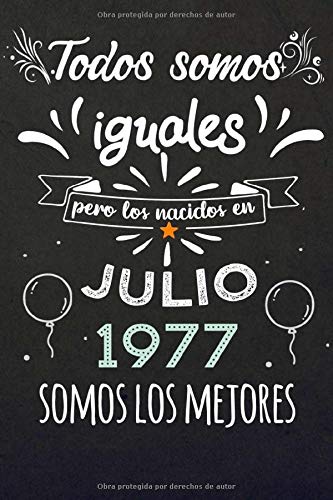 Todos Somos Iguales Pero Los Nacidos En Julio 1977 Somos Los Mejores: Regalos de Cumpleaños, Nacidos en los años 1977 Regalos Creativos Cuaderno ... Cuaderno de notas, Regalos Personalizados