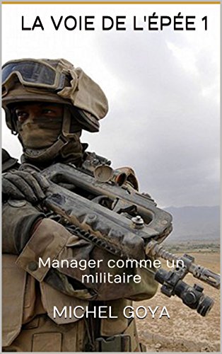 La Voie de l'épée 1: Manager comme un militaire