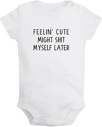 iDzn Feelin Cute Might Shit Myself Later Funny Bodysuits, Newborn Baby Romper, Infant Jumpsuits, 0-24 Months Babies Outfits