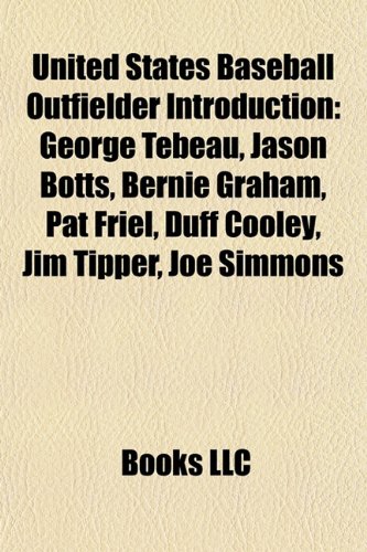 United States Baseball Outfielder Introduction: George Tebeau, Jason Botts, Bernie Graham, Pat Friel, Duff Cooley, Jim Tipper, Joe Simmons