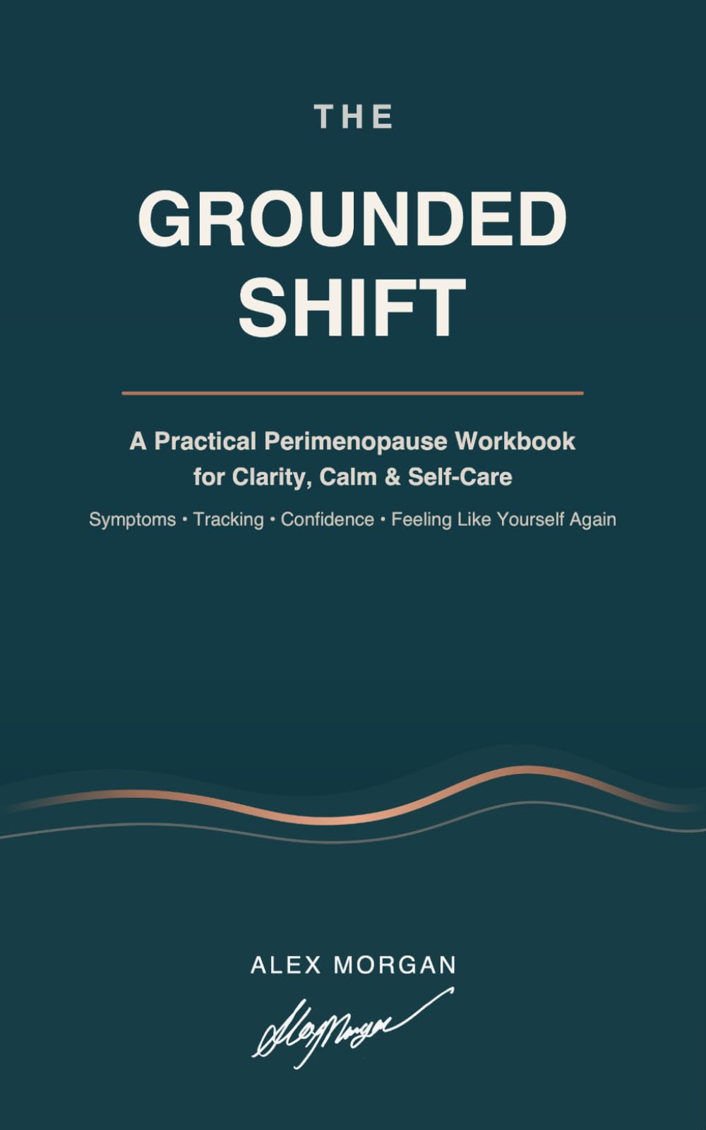 The Grounded Shift: A Practical Perimenopause Workbook for Clarity, Calm, Symptoms, Self-Care, and Feeling Like Yourself Again