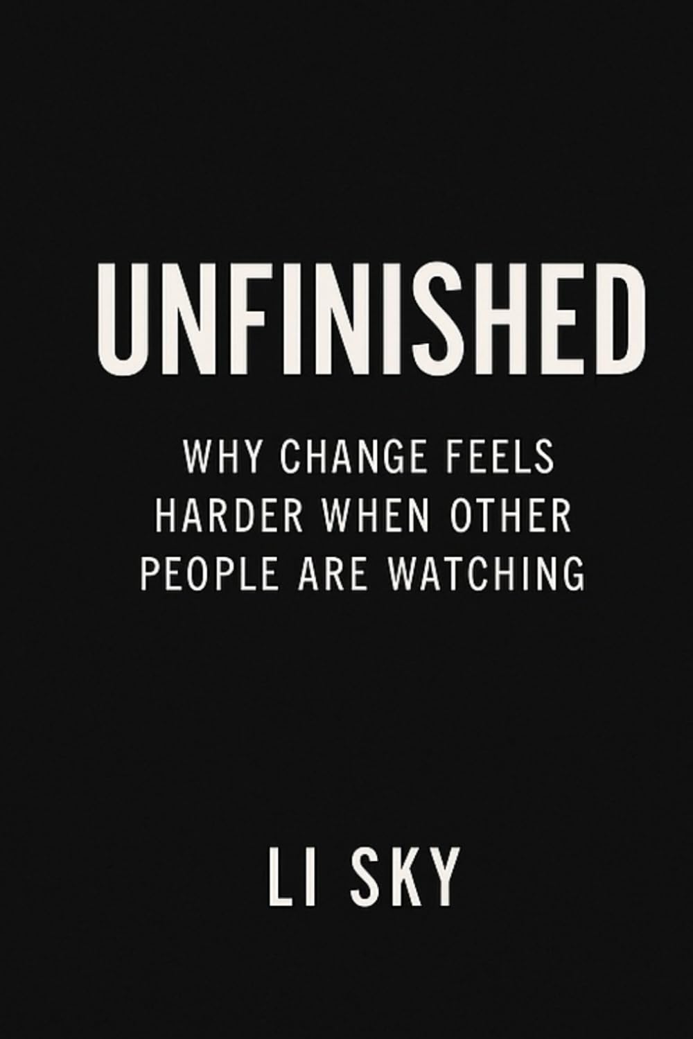 UNFINISHED: Why Change Feels Harder When Other People Are Watching