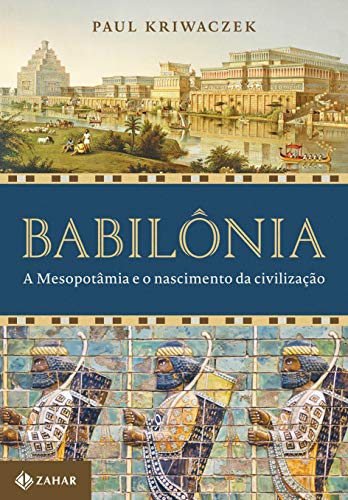 Babilonia - A Mesopotamia e o nascimento da civilizacao (Em Portu...