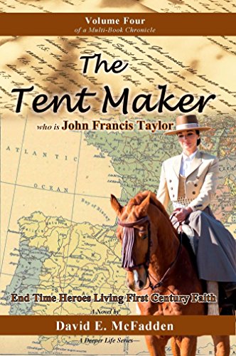 The Tent Maker who is John Francis Taylor: End Time Heroes Living First Century Faith