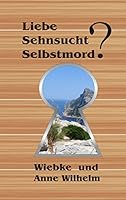 Liebe - Sehnsucht - Selbstmord? 3734783844 Book Cover