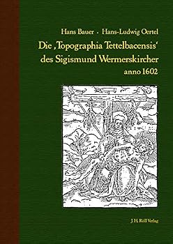 Die, Topographia Tettelbacensis' Des Sigismund Wermerskircher Anno 1602