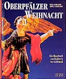 Oberpfälzer Weihnacht: Ein Hausbuch von Kathrein bis Lichtmess - Eichenseer Erika, Adolf J Eichenseer 