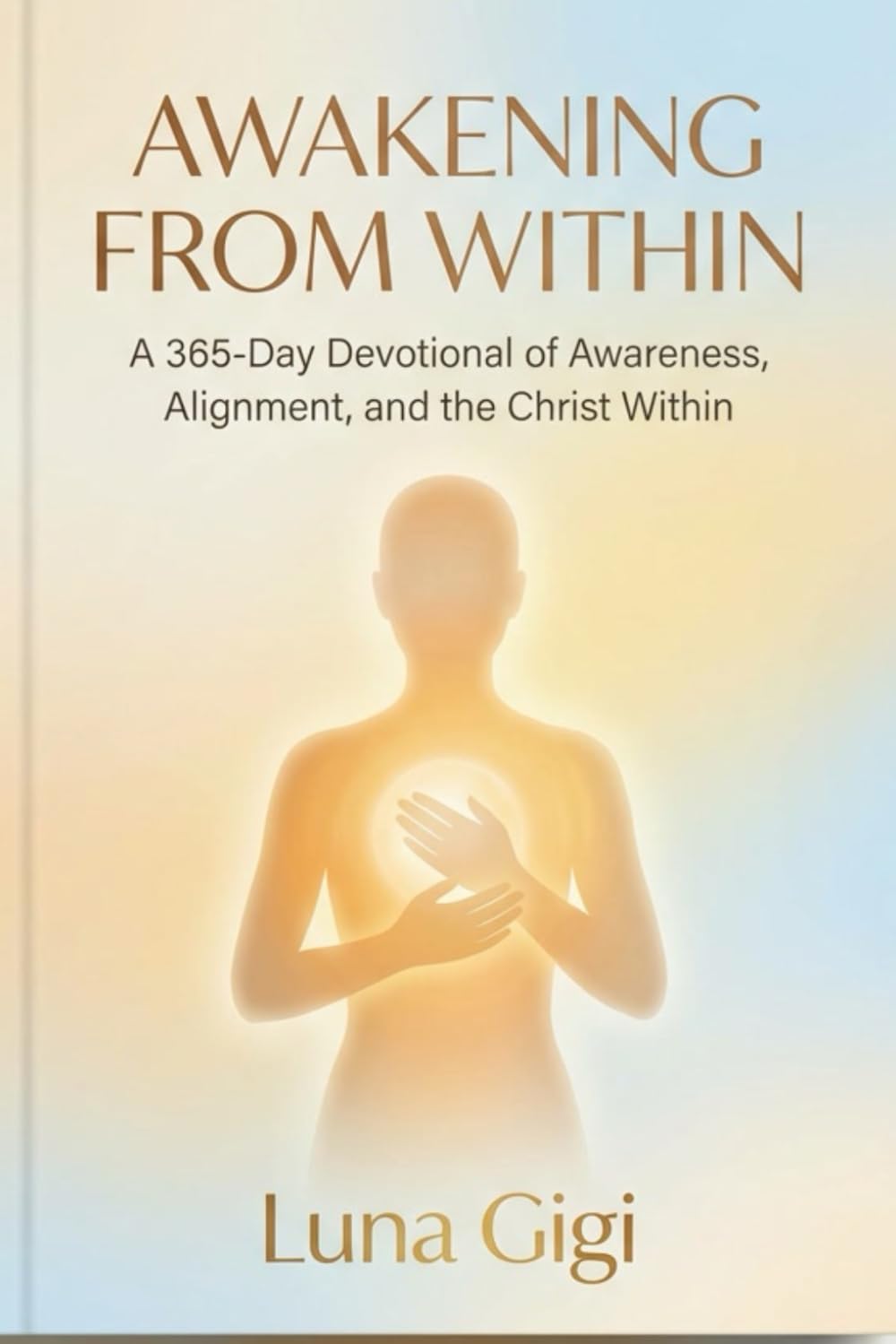 AWAKENING FROM WITHIN: A 365-Day Devotional of Awareness, Alignment, and the Christ Within