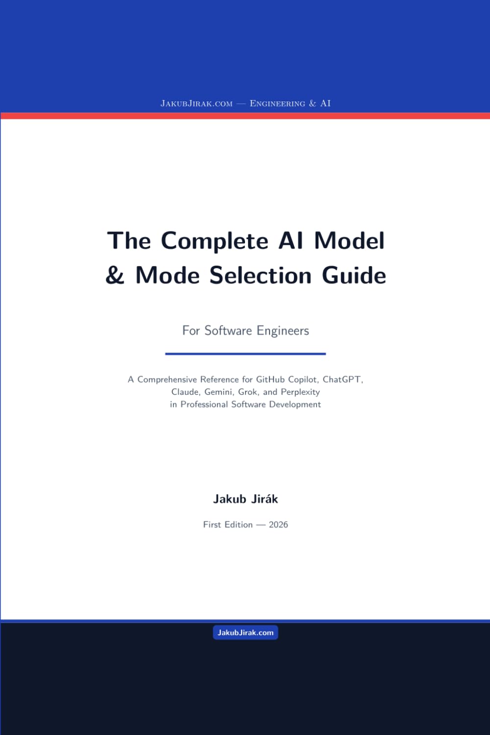 The Complete AI Model & Mode Selection Guide For Software Engineers: A Comprehensive Reference for GitHub Copilot, ChatGPT, Claude, Gemini, Grok, and Perplexity in Professional Software Development
