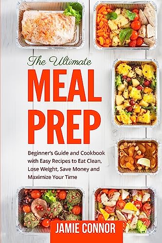 Meal Prep: Beginner's Guide to Clean Eating And Recipes to