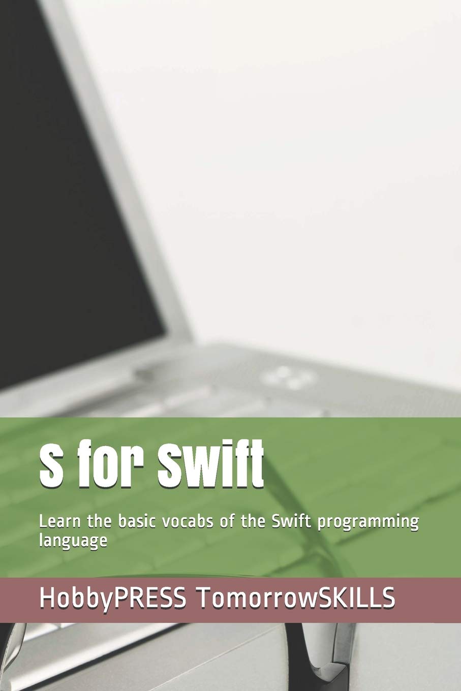 S for Swift: Learn the basic vocabs of the Swift programming language (STEM Programming and Coding)