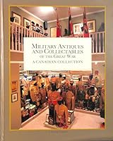 Military Antiques and Collectables of the Great War: A Canadian Collection 1894581423 Book Cover