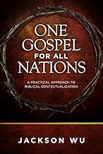 One Gospel for All Nations*: A Practical Approach to Biblical Contextualization by Jackson Wu
