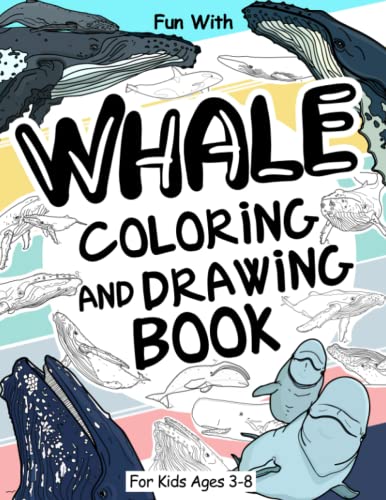Whale Coloring and Drawing Book For Kids Ages 3-8: Fun with Coloring Whales and Drawing some parts of each marine mammals. Great Collectible Activity Pages for Toddlers & Kids