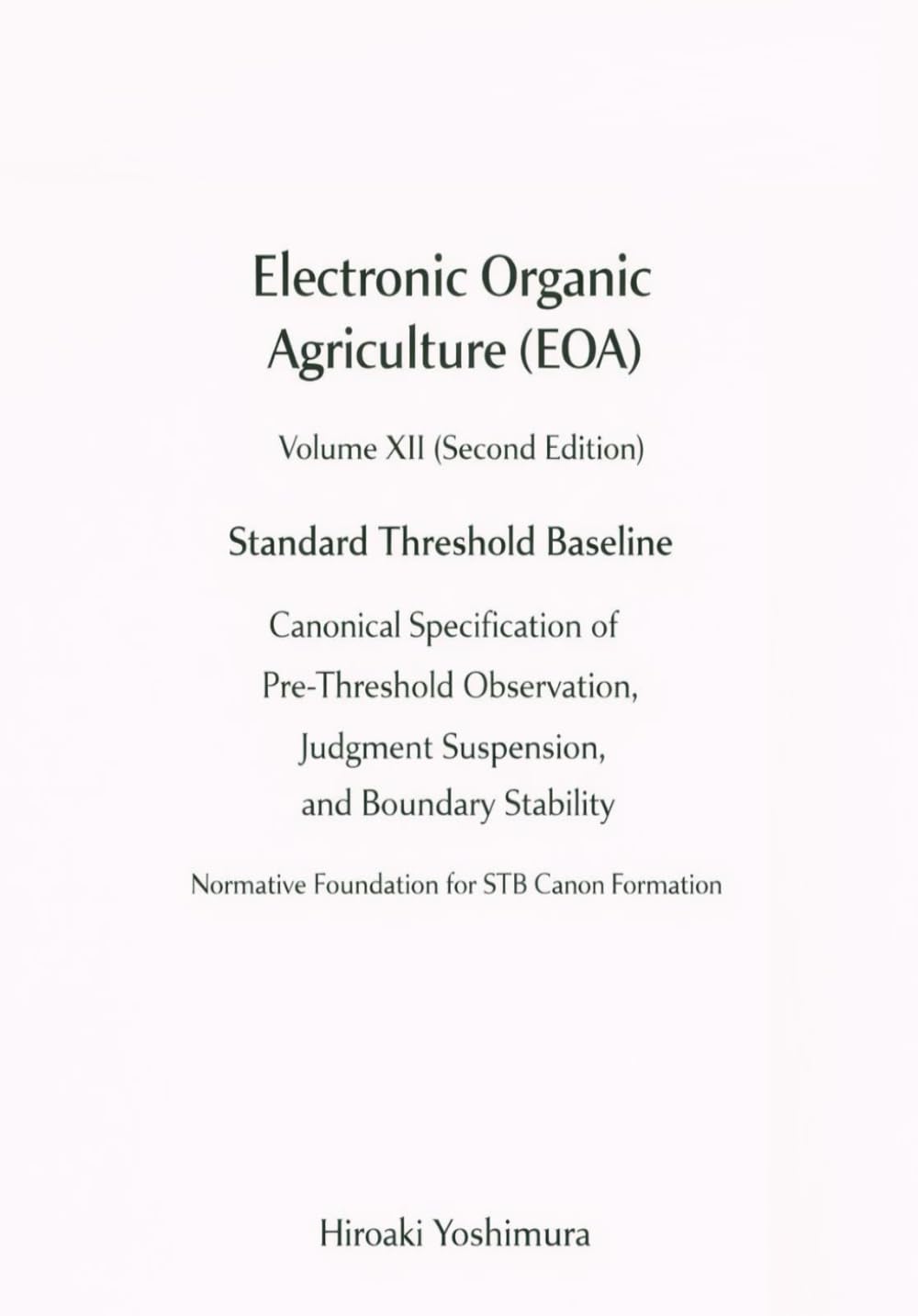 Electronic Organic Agriculture (EOA) Volume XII (Second Edition) Standard Threshold Baseline: Canonical Specification of Pre-Threshold Observation, Judgment Suspension, and Boundary Stability
