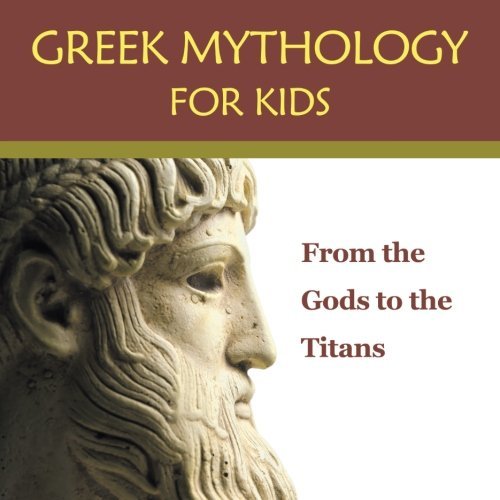 Greek Mythology for Kids: From the Gods to the Titans by Baby Professor (2015-10-31)