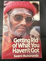 Getting Rid of What You Haven't Got: Talks and Conversation with Sri Gurudev Baba Muktananda 0914602446 Book Cover
