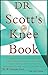 Dr. Scott's Knee Book: Symptoms, Diagnosis, and Treatment of Knee Problems Including Torn Cartilage, Ligament Damage, Arthritis, Tendinitis, Arthroscopic Surgery, and Total Knee Replacement