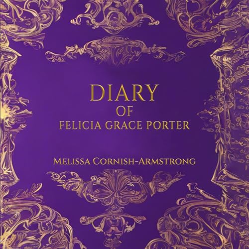 Diary of Felicia Grace Porter (By Melissa Cornish-Armstrong) episode artwork
