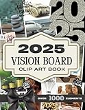 2025 vision board clip art book: 1,000 stunning collection of photos, quotes, affirmations and sticker-style images to visualise, manifest, and ... (scrapbooking clipart vision board supplies)