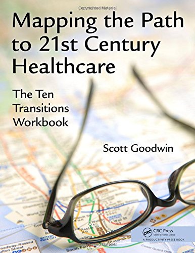 Mapping the Path to 21st Century Healthcare: The Ten Transitions Workbook