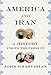 America and Iran: A History, 1720 to the Present
