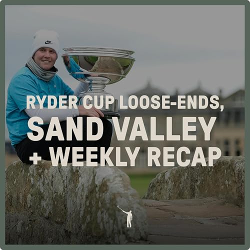 1079: Ryder Cup Loose Ends, Sand Valley + Weekly Recap