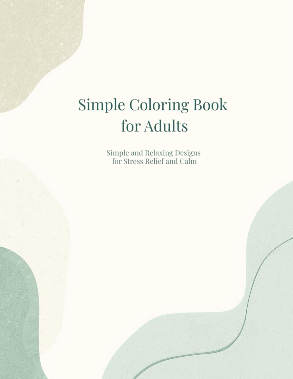 Simple Coloring Book for Adults: Simple and Relaxing Designs for Stress Relief and Calm