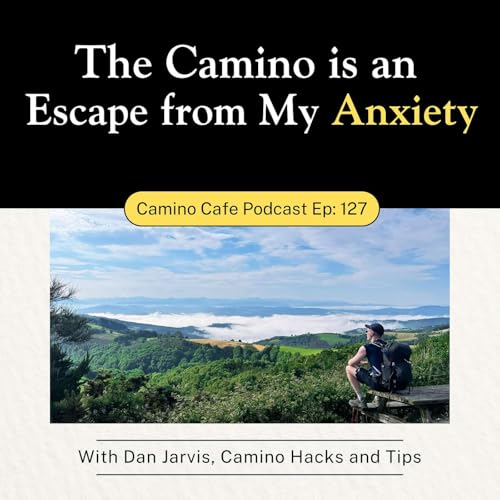 127 - Dan Jarvis: Camino de Santiago Mistakes I Made — and Why I Keep Going Back