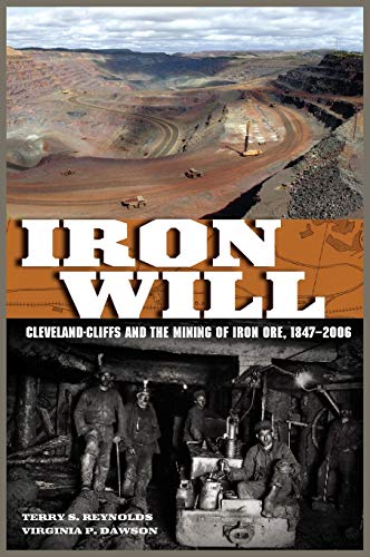Iron Will: Cleveland-Cliffs and the Mining of Iron Ore, 1847-2006 (Great Lakes Books Series)