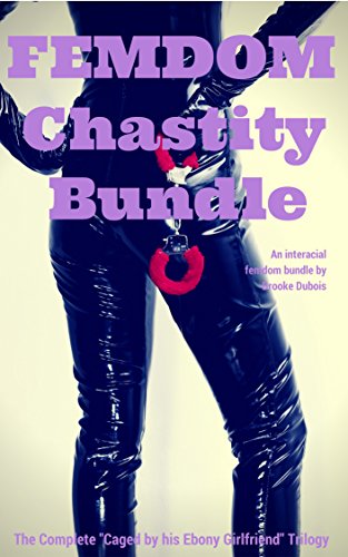 Femdom Chastity Bundle: The Complete "Caged by his Ebony Girlfriend" trilogy