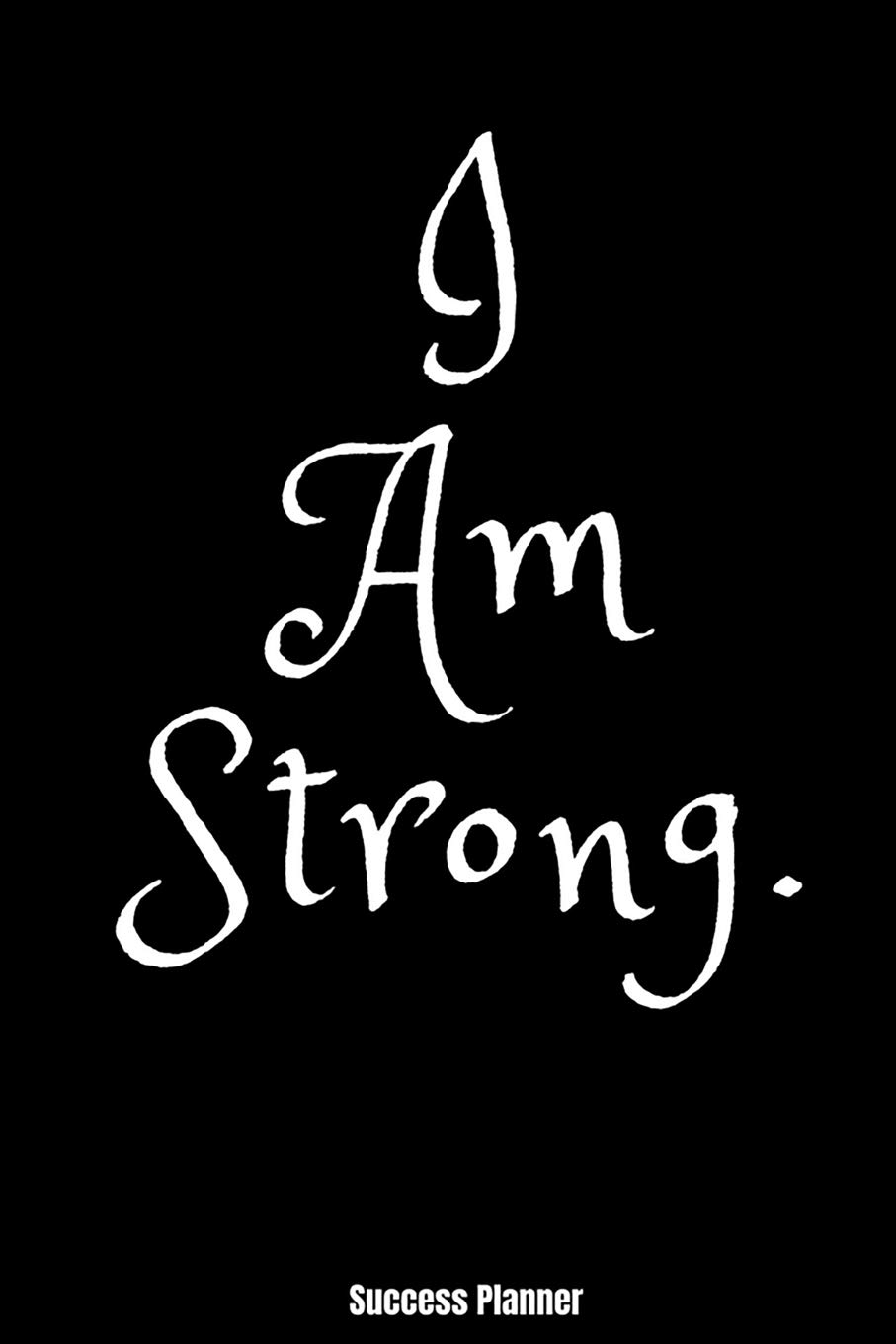 Success Planner: I Am Strong: Daily Planner, Planner Notebook, Academic Year Planner, Daily Agenda, Daily Organizer, Personal Planner, Diary Planner, Diary Notebook, Undated Planner
