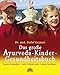 Produktbild Das große Ayurveda-Kinder-Gesundheitsbuch: bessere Gesundheit, mehr Lebensfreude, höhere Intelligenz