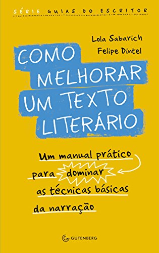 Como melhorar um texto literário: Um manual prático para dominar as técnicas básicas da narração