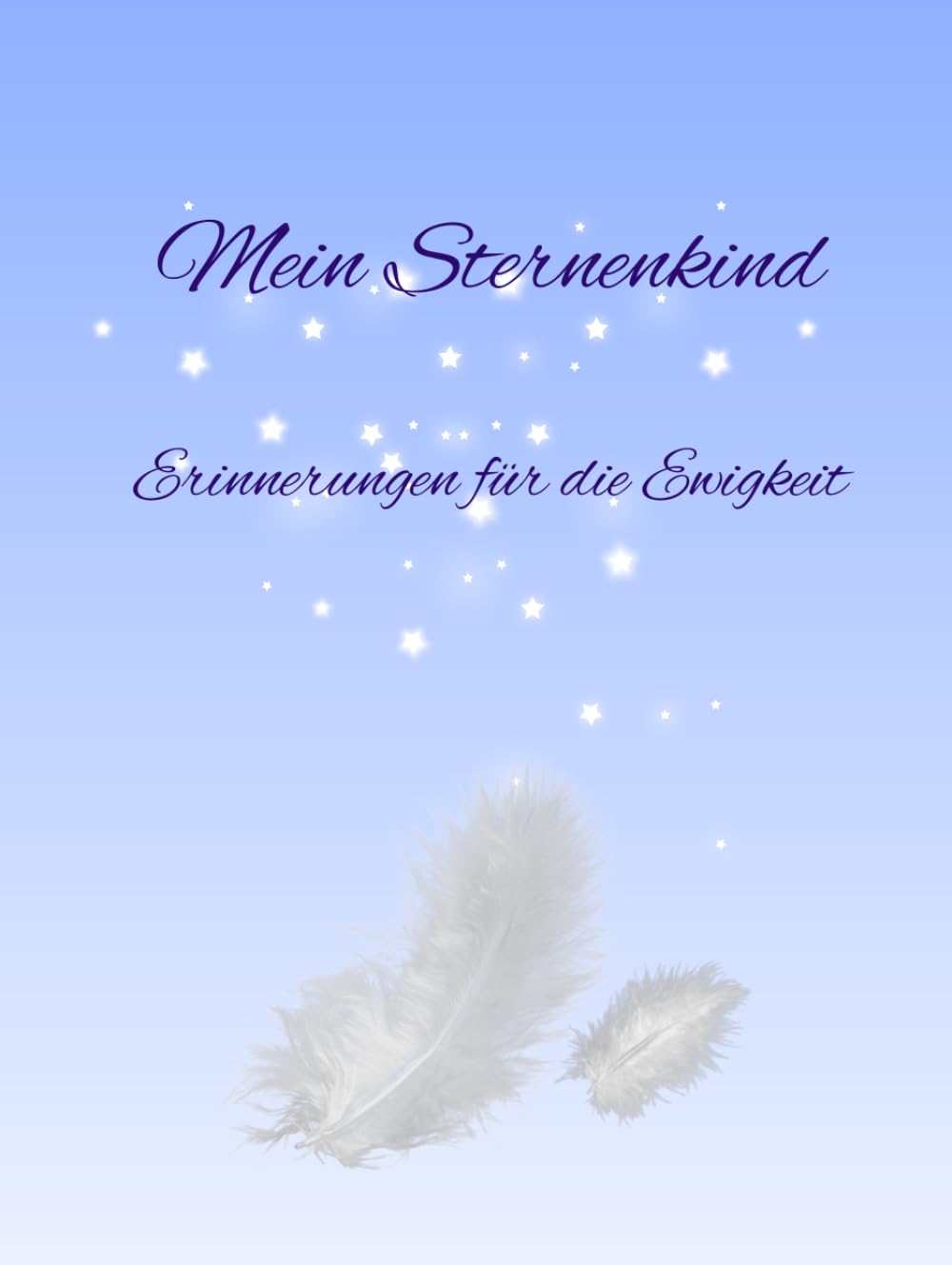 Mein Sternenkind: Erinnerungen für die Ewigkeit