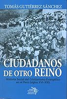 Ciudadanos de Otro Reino: Historia Social del Cristianismo Evangélico en el Perú 6124691205 Book Cover