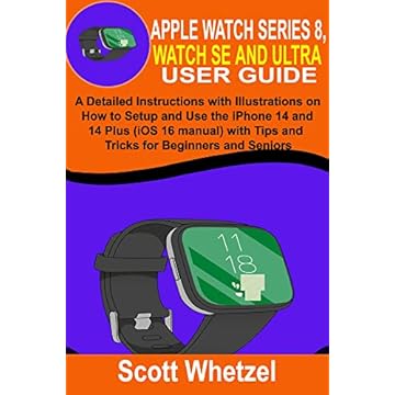 APPLE WATCH SERIES 8, WATCH SE AND ULTRA USER GUIDE: A Detailed Instruction with Illustrations on How to Setup and Use Watch 8 Series (watch OS 9 manual) ... for Beginners and Seniors (English Edition)
