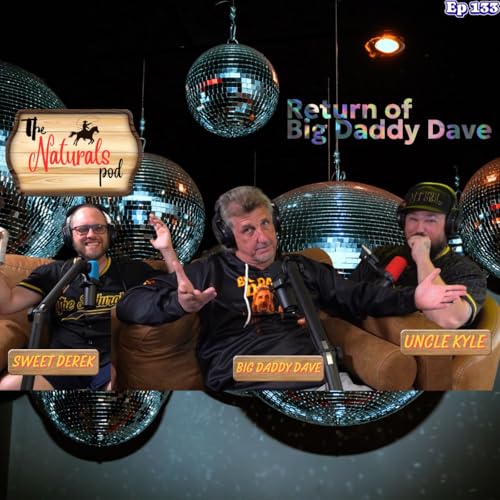 Return of Big Daddy Dave | The Naturals Podcast | Ep 133