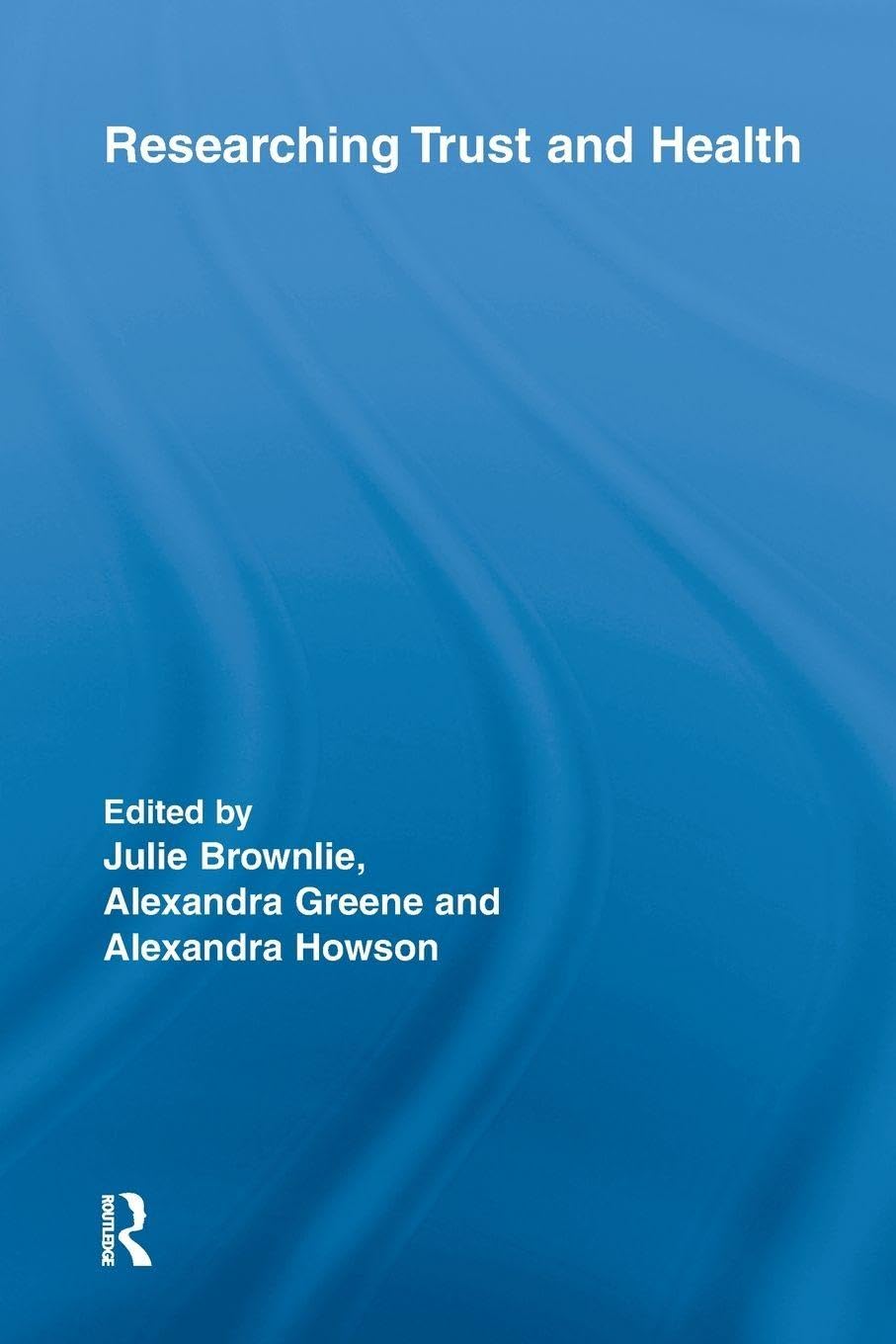 Researching Trust and Health (Routledge Studies in Health and Social Welfare)