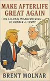Make Afterlife Great Again: The Eternal Misadventures of Donald J. Trump