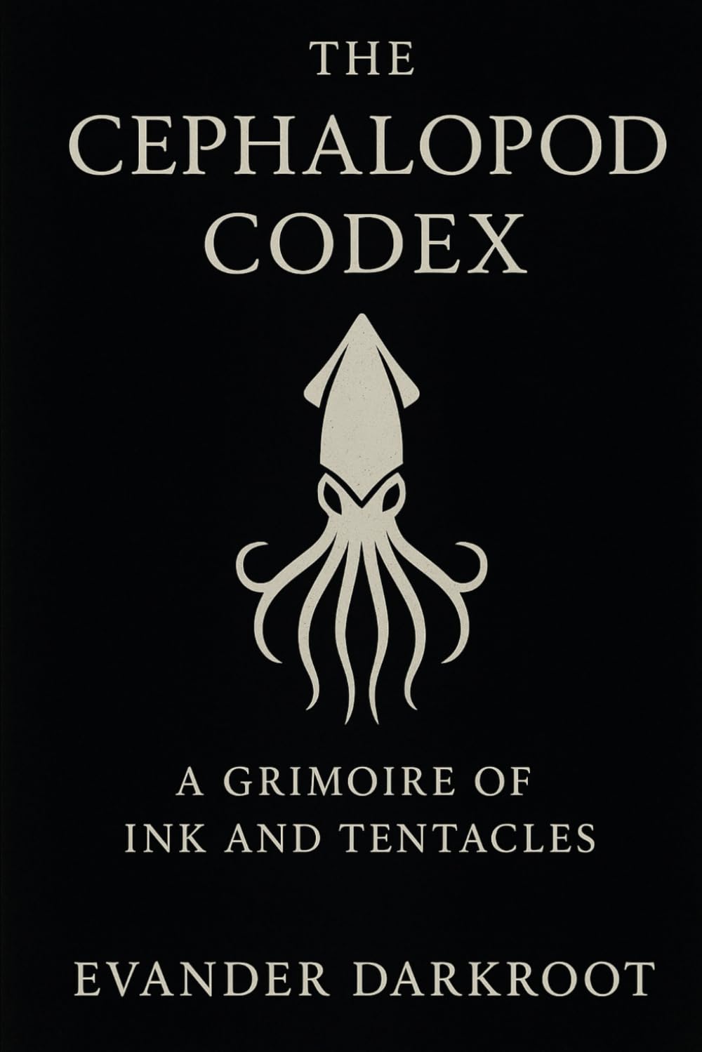 The Cephalopod Codex: A Grimoire of Ink and Tentacles (The Bestial Arcana)