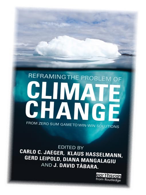 Reframing the Problem of Climate Change: From Zero Sum Game to Win-Win Solutions      1st Edition, Kindle Edition
