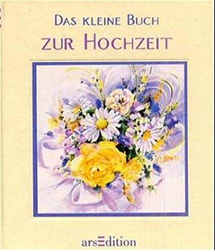 Das kleine Buch zur Hochzeit (Das kleine Buch zum Schenken) Das kleine Buch zur Hochzeit (Das kleine Buch zum Schenken)