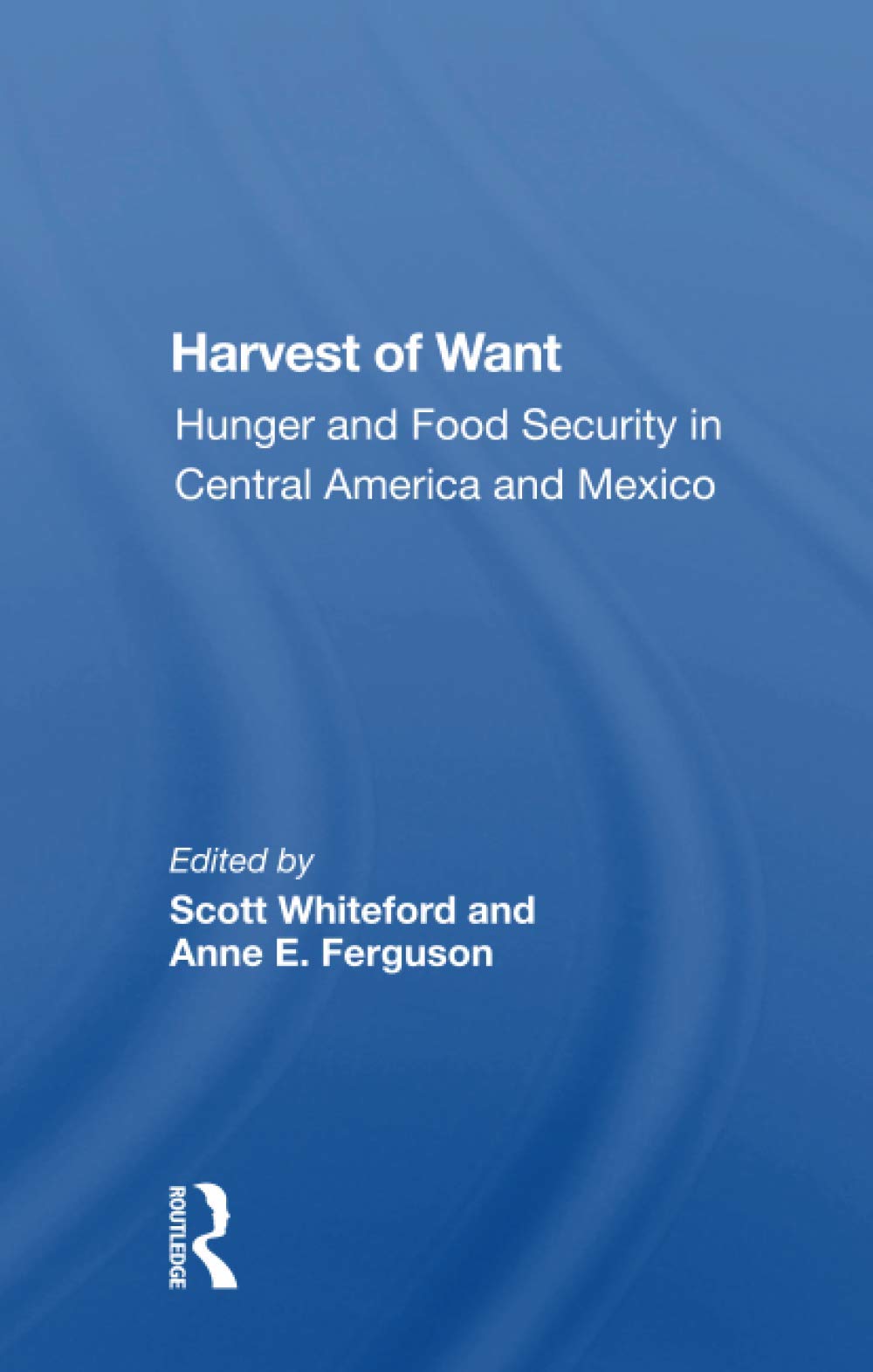 Harvest Of Want: Hunger And Food Security In Central America And Mexico