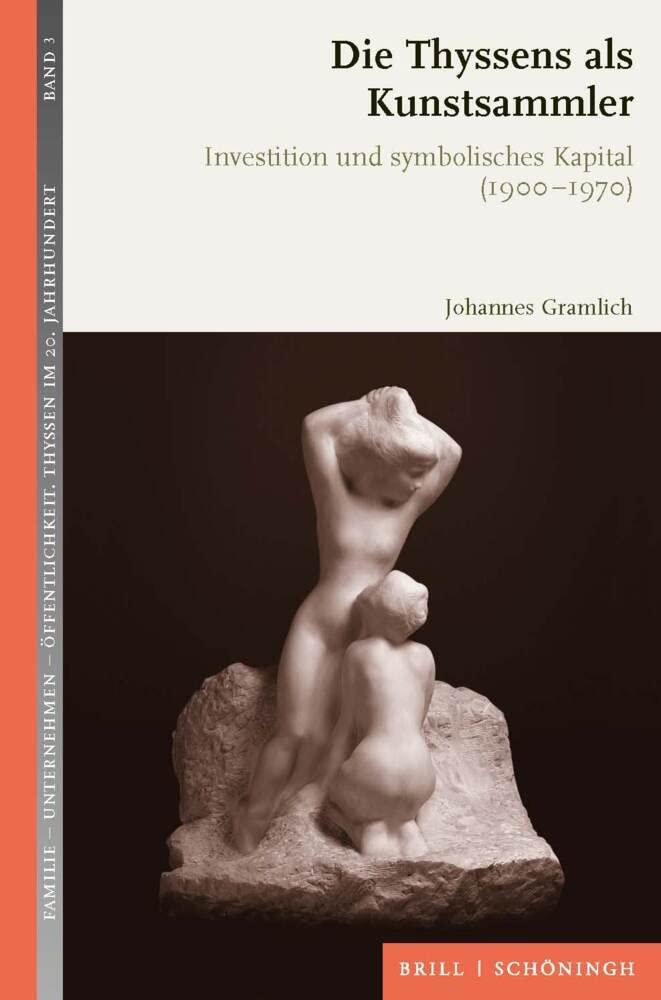 Die Thyssens als Kunstsammler: Investition und symbolisches Kapital (1900-1970). 2., durchgesehene Auflage (Familie - Unternehmen - Öffentlichkeit: Thyssen im 20. Jahrhundert)