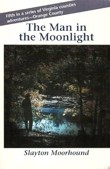 Paperback The Man in the Moonlight, Fifth in a Series of Virginia Counties Adventures - Orange County Book