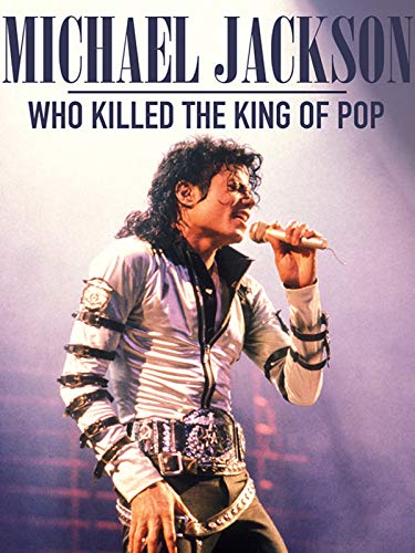 Michael Jackson: Who Killed The King of Pop