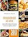 Friggitrice ad Aria: libro di 300 ricette italiane facili e salutari per friggere e grigliare con la tua friggitrice ad aria