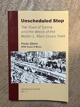 Unscheduled Stop: The Town of Tyrone and the Wreck of the Walter L. Main Circus Train