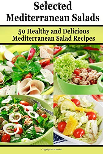 Selected Mediterranean Salads: 50 Healthy and